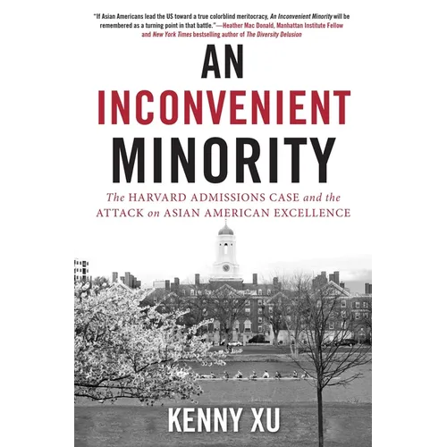 An Inconvenient Minority: The Attack on Asian American Excellence and the Fight for Meritocracy