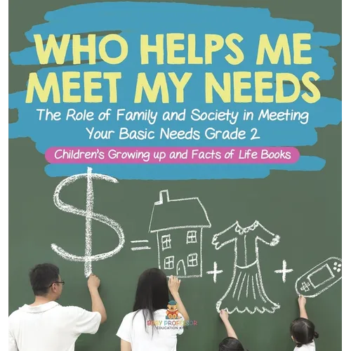 Who Helps Me Meet My Needs? The Role of Family and Society in Meeting Your Basic Needs Grade 2 Children's Growing up and Facts of Life Books