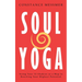 Soul Yoga: Using Your 12 Chakras as a Map to Reaching Your Highest Potential