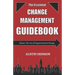 The Essential Change Management Guidebook: Master The Art of Organizational Change