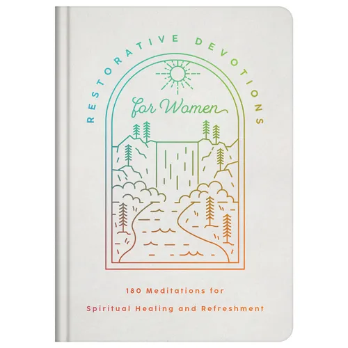 Restorative Devotions for Women: 180 Meditations for Spiritual Healing and Refreshment