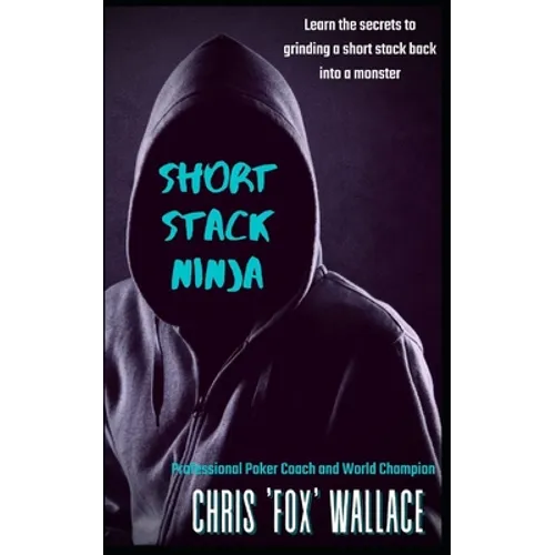 Short Stack Ninja: Tournament Strategy From A Professional Poker Coach