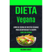 Dieta Vegana: Libro de cocina de recetas veganas para desintoxicar tu cuerpo (Sano sin ayunar)