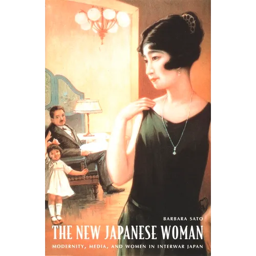 The New Japanese Woman: Modernity, Media, and Women in Interwar Japan