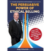 The Persuasive Power of Ethical Selling: The skills and expertise needed to sell effectively in any market