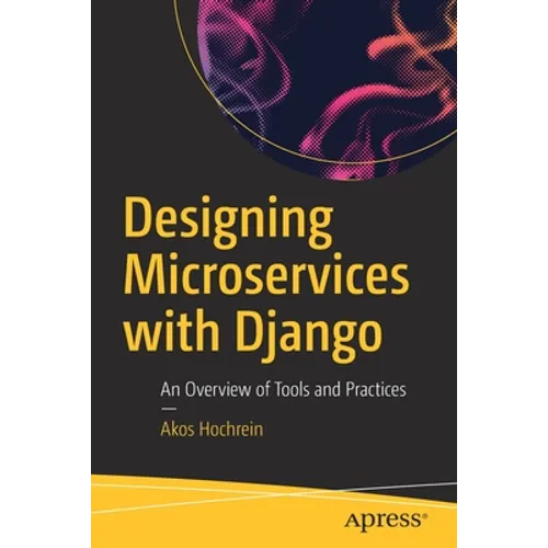 Designing Microservices with Django: An Overview of Tools and Practices