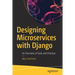 Designing Microservices with Django: An Overview of Tools and Practices