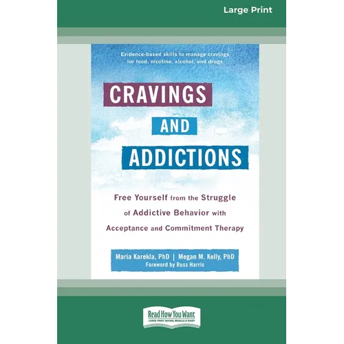 Cravings and Addictions: Free Yourself from the Struggle of Addictive Behavior with Acceptance and Commitment Therapy [Large Print 16 Pt Edition] - Paperback