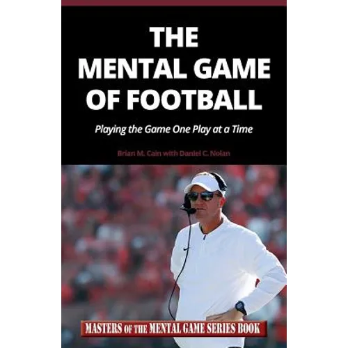 The Mental Game of Football: Playing the Game One Play at a Time