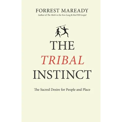 The Tribal Instinct: The Sacred Desire for People and Place