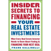 Insider Secrets to Financing Your Real Estate Investments: What Every Real Estate Investor Needs to Know about Finding and Financing Your Next Deal