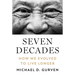 Seven Decades: How We Evolved to Live Longer
