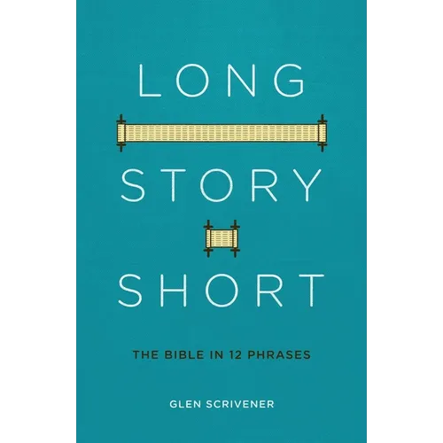 Long Story Short: The Bible in 12 Phrases