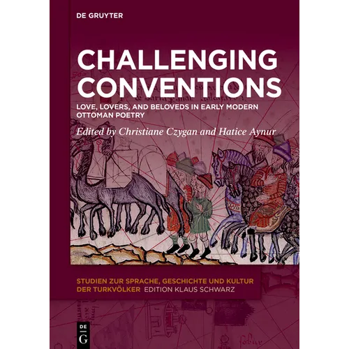 Challenging Conventions: Love, Lovers, and Beloveds in Early Modern Ottoman Poetry