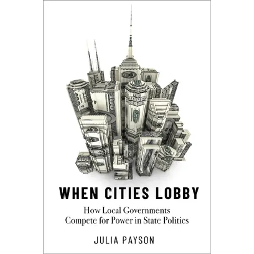When Cities Lobby: How Local Governments Compete for Power in State Politics