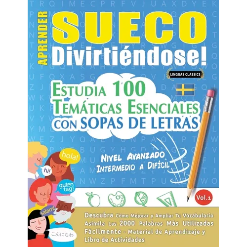 Aprender Sueco Divirtiéndose! - Nivel Avanzado: Intermedio a Difícil - Estudia 100 Temáticas Esenciales Con Sopas de Letras - Vol.1
