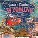 Santa Is Coming to Wyoming