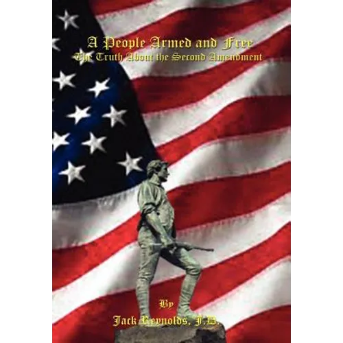 A People Armed and Free: The Truth About the Second Amendment