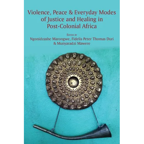 Violence, Peace & Everyday Modes of Justice and Healing in Post-Colonial Africa