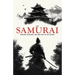 The Samurai: History, Bushido, and the Way of the Sword