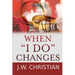 When "I Do" Changes: Living in a Changing World, Volume 1