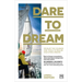 Dare to Dream: Develop the Courage and Tools to Realize High Stake Dreams