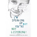 I'm Speaking Up but You're Not Listening 2nd edition