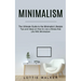 Minimalism: The Ultimate Guide to the Minimalist Lifestyle (Tips and Ideas on How to Live a Stress-free Life With Minimalism)