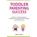 Toddler Parenting Success: 2 Books in 1: Toddler Discipline + Toddler Potty Training for Effective Toddler Care & Development