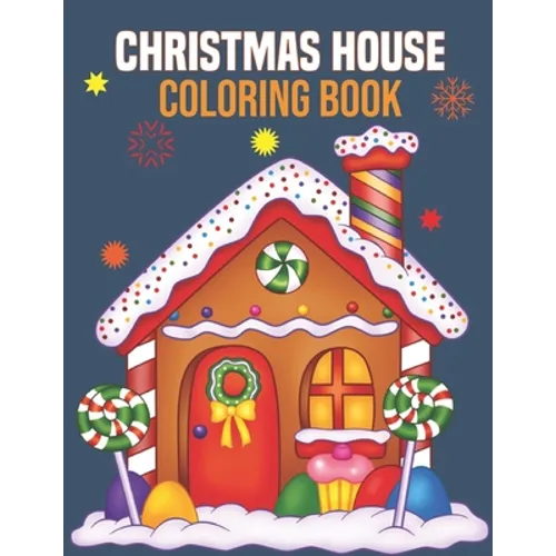 Christmas House Coloring Book: coloring book perfect gift idea for Christmas house lover men, women, girls, boys, kids, family and friends.