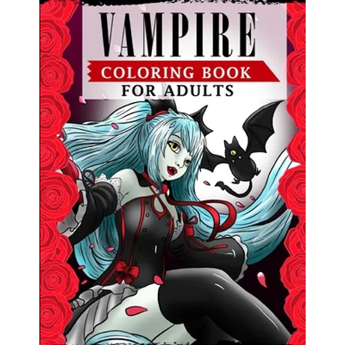 Vampire Coloring Book For Adults: An Adult Coloring Book Featuring Magical and Sexy Vampires with Dark & Gothic Fantasy