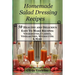 Homemade Salad Dressing Recipes 50 Healthy and Delicious Easy To Make Recipes: Vinaigrettes, Classics, Vinegar Free, Without Oil & More.