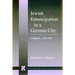 Jewish Emancipation in a German City: Cologne, 1798-1871