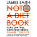 Not a Diet Book: Take Control. Gain Confidence. Change Your Life.