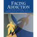 Facing Addiction: Starting Recovery from Alcohol and Drugs