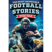 The Most Incredible Football Stories Ever Told: Inspirational and Legendary Tales from the Greatest Football Players and Games of All Time