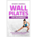 Wall Pilates For Beginners: A step-by-step guide to Build strength and balance with confidence