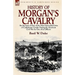 History of Morgan's Cavalry: an Account of One of the Most Successful Units of Confederate Cavalry During the American Civil War by One of its Officer