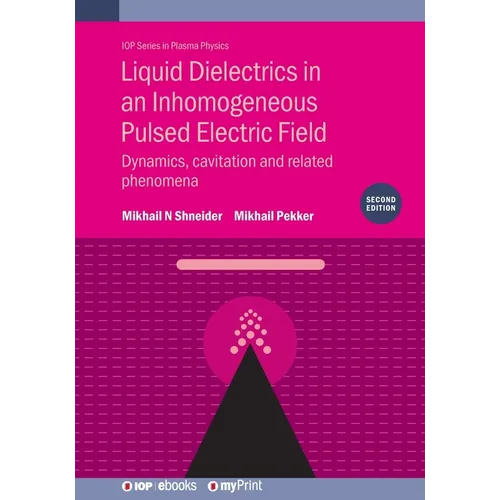 Liquid Dielectrics in an Inhomogeneous Pulsed Electric Field (Second Edition): Dynamics, cavitation and related phenomena