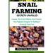 Snail Farming Secrets Unveiled: Discover The Proven Methods, Best Practices, And Profitable Strategies For Building A Successful Snail Farm