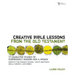 The Creative Bible Lessons from the Old Testament: 12 Character Studies of Surprisingly Modern Men and Women