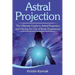 Astral Projection: The ultimate guide to astral projection and having an out of body experience!