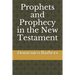 Prophets and Prophecy in the New Testament