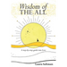Wisdom of The All: A Step by Step Guide Into Love