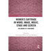 Women's Suffrage in Word, Image, Music, Stage and Screen: The Making of a Movement