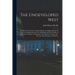 The Undeveloped West: Or, Five Years In The Territories: Being A Complete History Of That Vast Region Between The Mississippi And The Pacifi