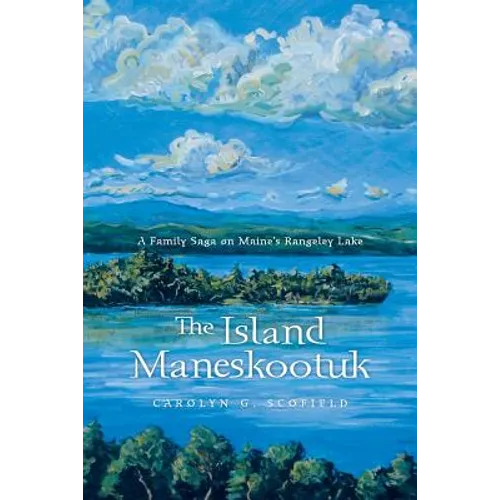 The Island Maneskootuk: A Family Saga on Maine's Rangeley Lake