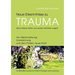 Neue Erkenntnisse zu Trauma: Was in Körper, Gehirn und unseren Gefühlen vorgeht: Von Wertschätzung, Anerkennung und dem Finden neuer Kraft - Für Be