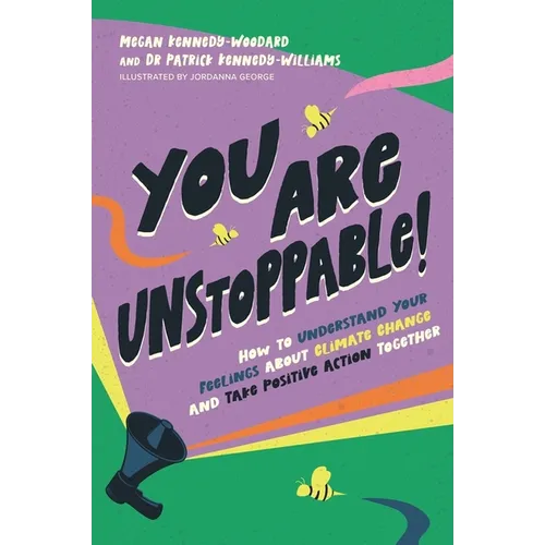 You Are Unstoppable!: How to Understand Your Feelings about Climate Change and Take Positive Action Together