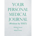 Your Personal Medical Journal: (Written by You!)